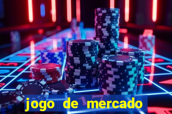 jogo de mercado dinheiro infinito